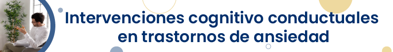 Banner - P2024005 Intervenciones cognitivo conductuales en trastornos de ansiedad